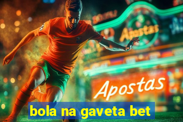 bola na gaveta bet